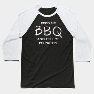 Feed Me BBQ And Tell Me I’m Pretty Carnivorous Meat Eater Funny Foodie Baseball T-Shirt